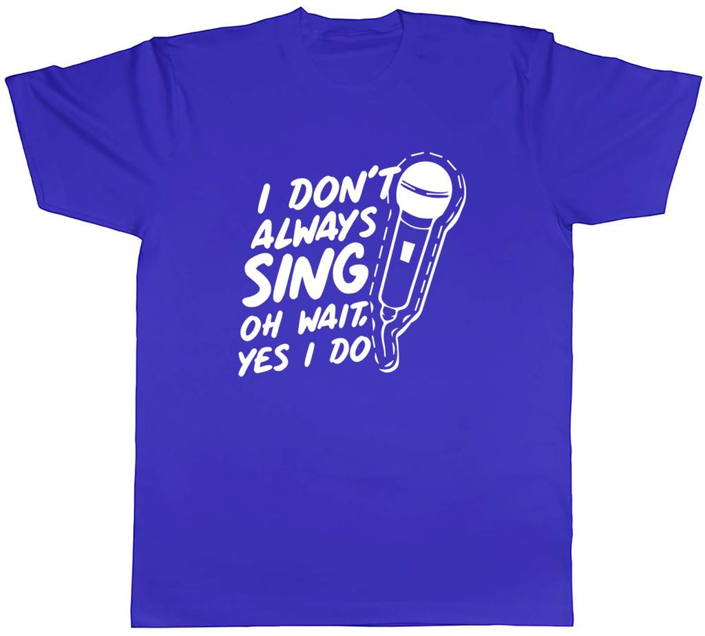 Unisexs T Shirt Funny I Dont Always Sing Unisex Tee Gift