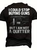 Not A Quitter Men's 3D Graphic T-Shirt - Bold I Could Stop Buying Guns But I Am