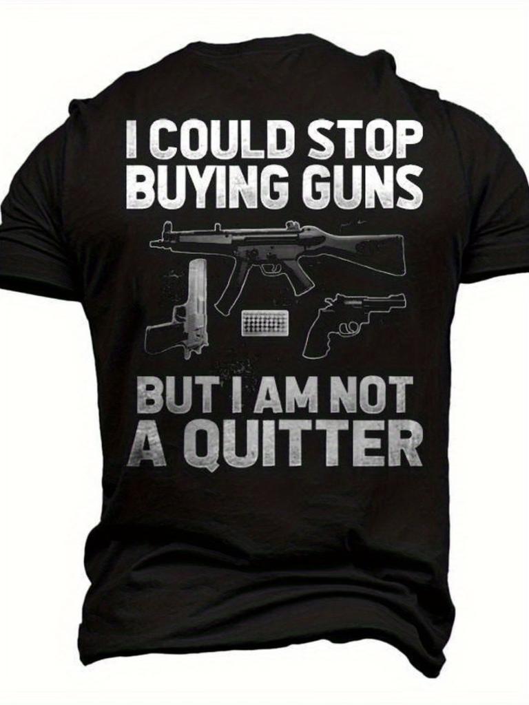 Not A Quitter Men's 3D Graphic T-Shirt - Bold I Could Stop Buying Guns But I Am