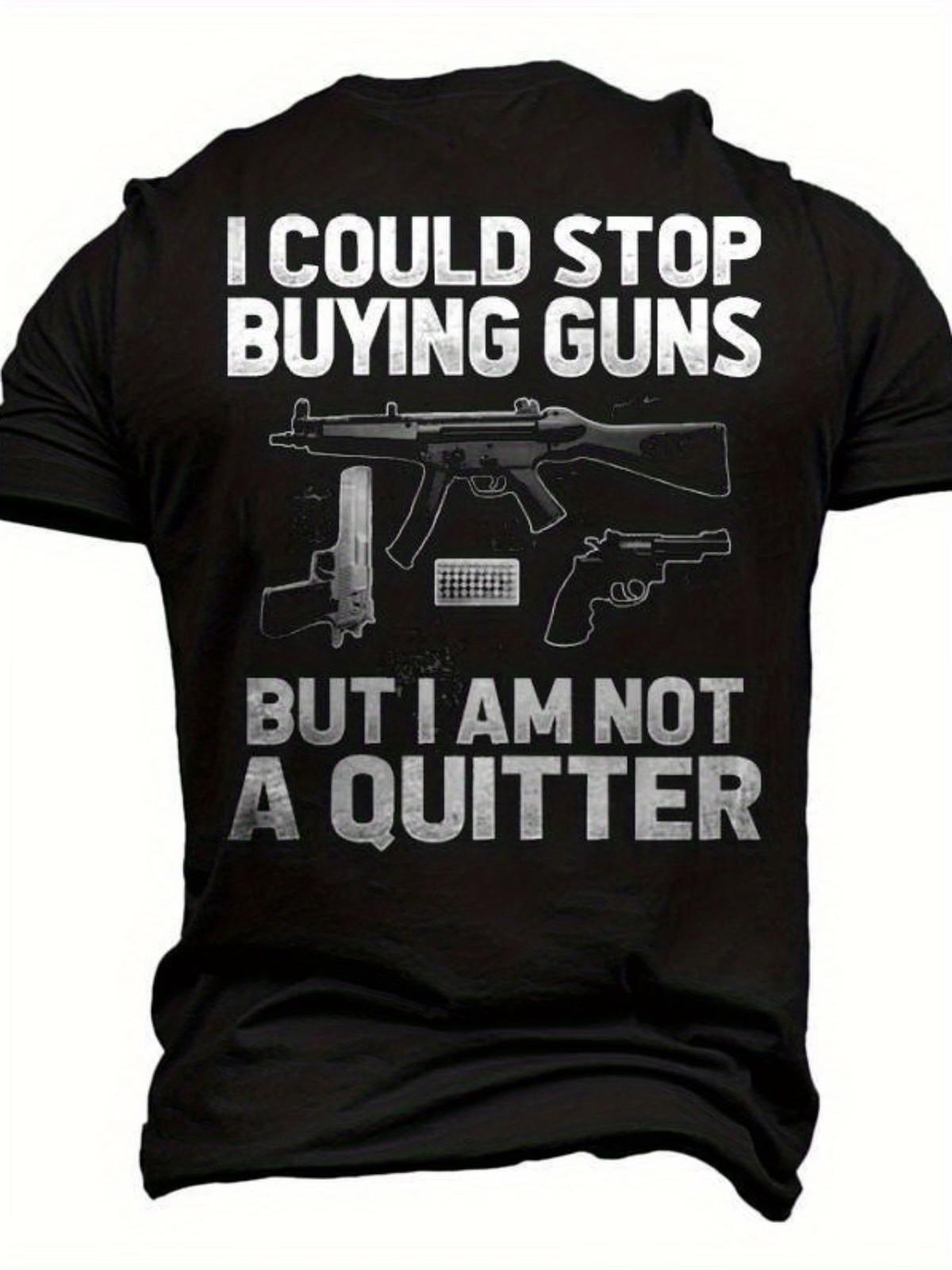 Not A Quitter Men s 3D Graphic T-Shirt - Bold I Could Stop Buying Guns But I Am XL