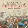 Ballads and Songs of Peterloo by Alison Morgan Paperback Book 9781526144294