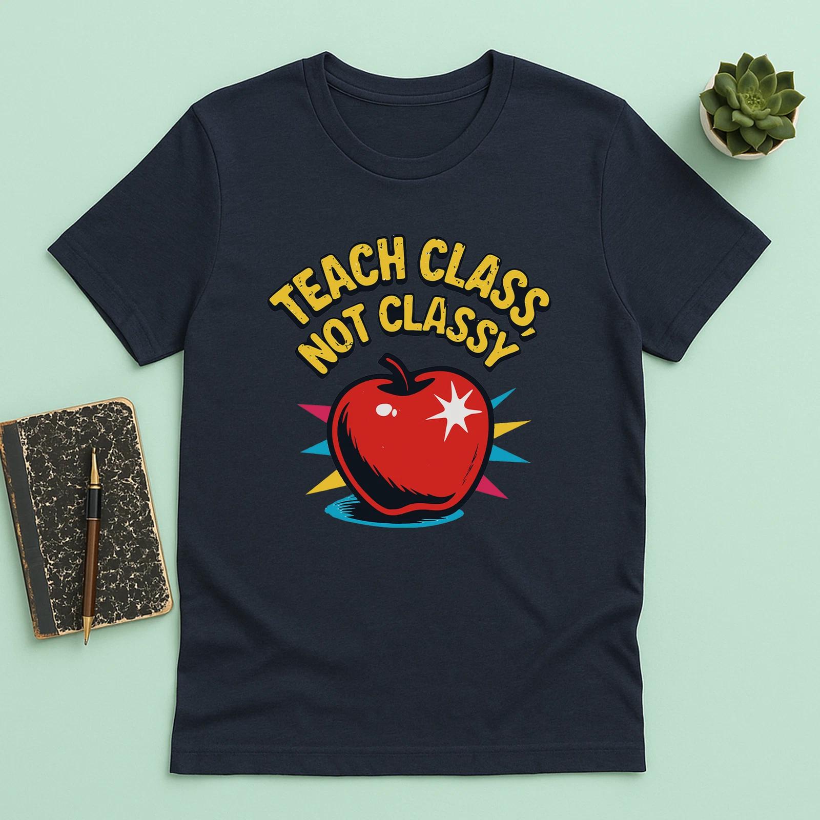 Funny Teacher Shirt Teach Class Not Classy Graphic Tee Teacher Gift T-shirt 4XL