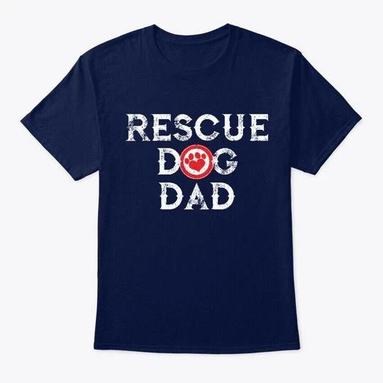 Rescue Dog Dad TTshirt Made in the USA Size S to 5XL 3XL