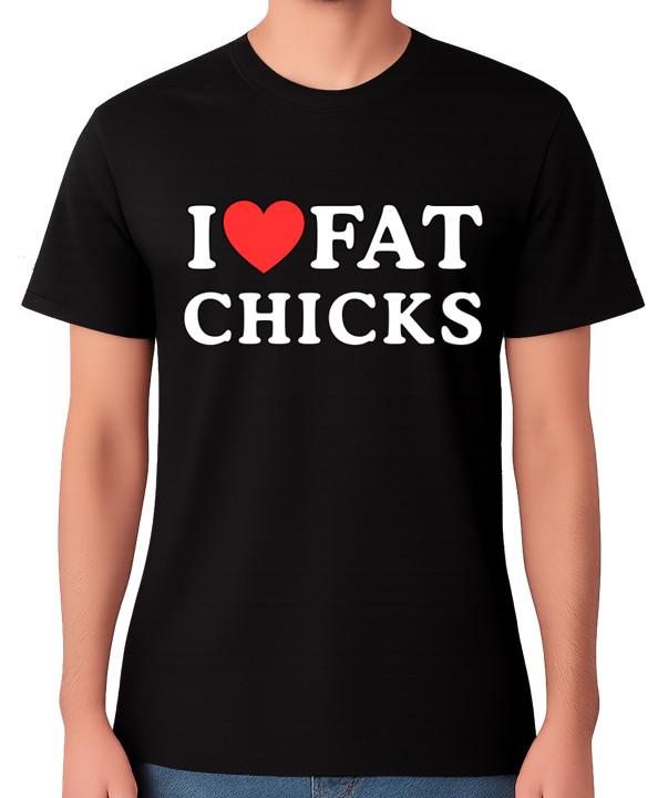 I Love Fat Chicks T-Shirt Body Positive Funny Humour Graphic Unisex Tee S