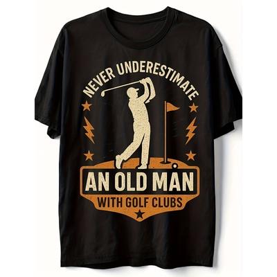 European Sizes Never Underestimate Old Man Golf Clubs T-Shirt | Same Style for Men , 2025 Summer, Short-Sleeved, Printed
