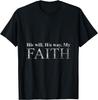His Will His Way My FAITH' Christian Gift T-Shirt