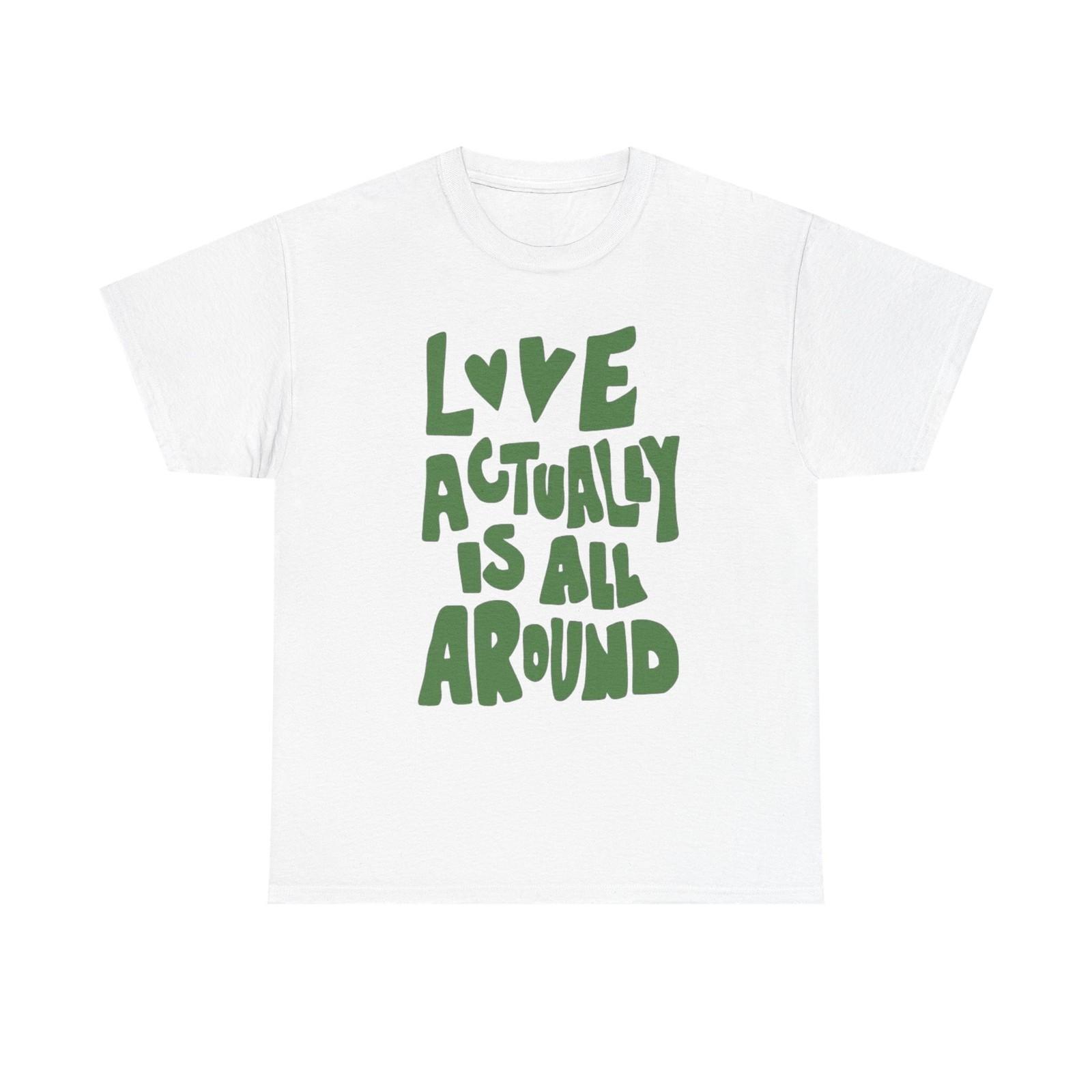 Love Is Actually All Around Graphic T Shirt Mens Womens Tees Top Unisex Cotton Tee - New Gift - Tee S