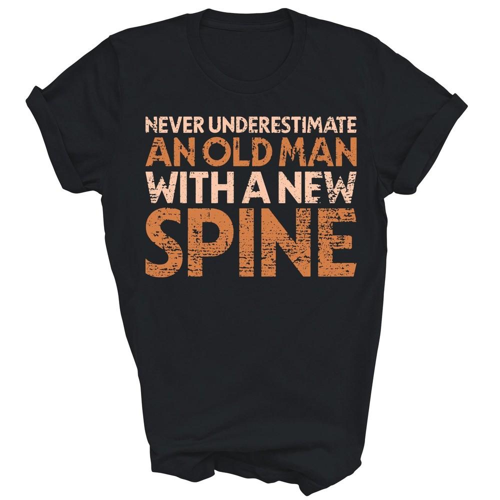 

Back Surgery Old Man With A New Spine Spinal Fusion Unisex Shirt Gift XL