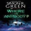 Where Is Anybody by Simon R. Green Hardback Book 9781448311651