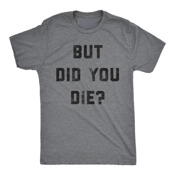 Mens But Did You Die T Shirt Funny Sarcastic Text Graphic Joke Novelty Tee S разноцветный