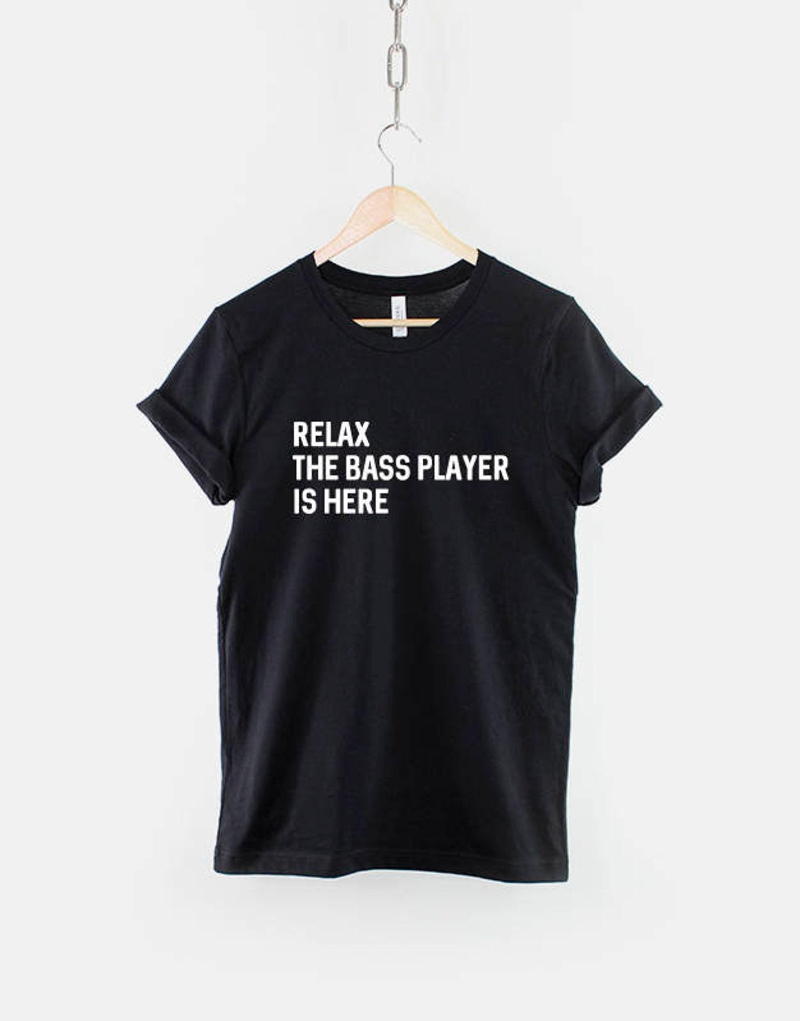 Relax The Bass Player Is Here T-Shirt: Musician Bass Guitar Cotton Tee XL