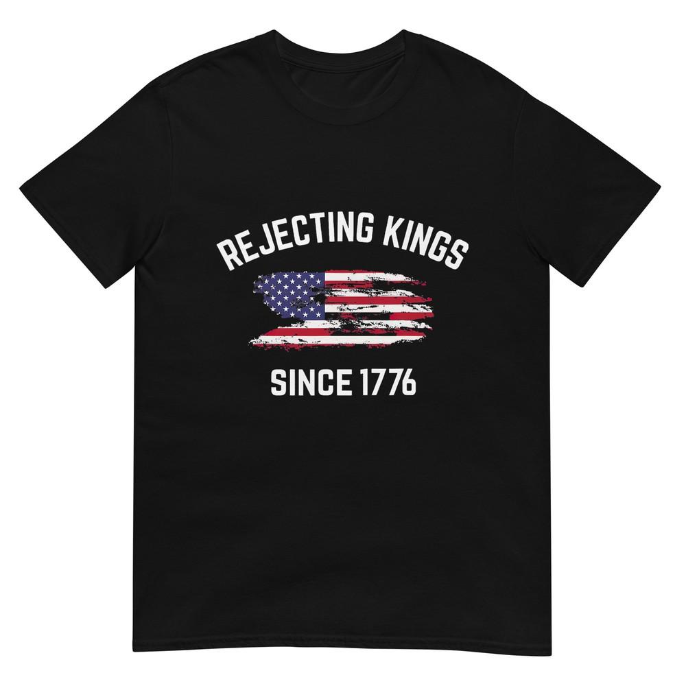 Rejecting Kings Since 1776 Patriotic USA Flag 4th Of July T-Shirt
