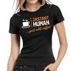 Instant Human Just Add Coffee Coffee Cafe Fun Sayings Fun Ladies Girlie T-Shirt