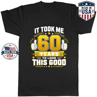 It Took Me 60 Years To Look This Good Graphic T-Shirt
