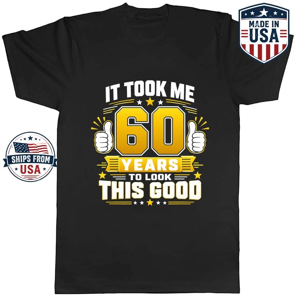 It Took Me 60 Years To Look This Good Graphic T-Shirt