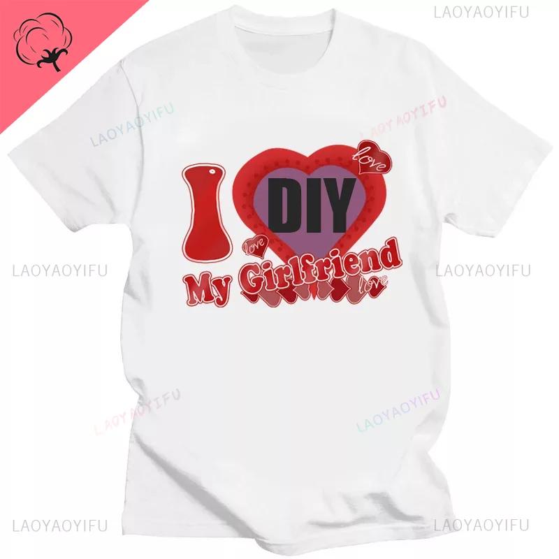 DIY CUSTOMIZE Printed Streetwear Couple T-shirt I Love My Boyfriend Girlfriend Customize Picture Cotton Tshirt Women Men Tops