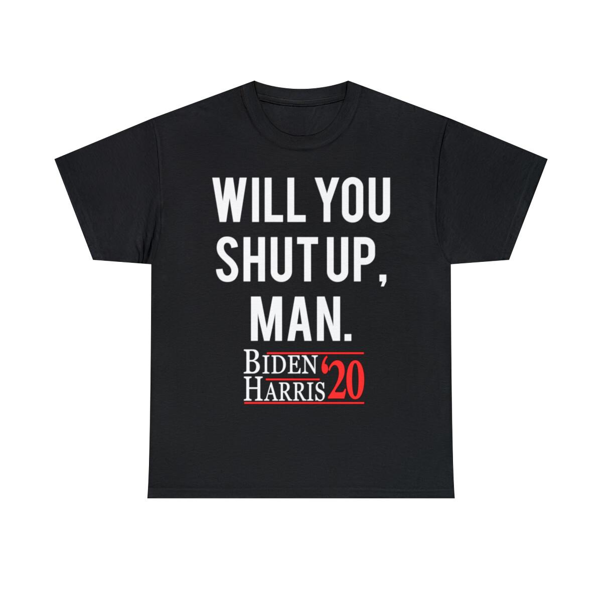 Will You Shut Up Man Biden Harris 2020 Graphic Tee Shirt, S-5XL XXXL