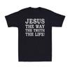 Jesus The Way Truth Life Shirt Christian Religious Beliefs Vintage Unisexs Tshirt