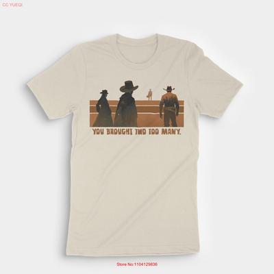 You Brought Two Too Unisexy Once Upon A Time In The West T Shirt Long Or Short Sleeves