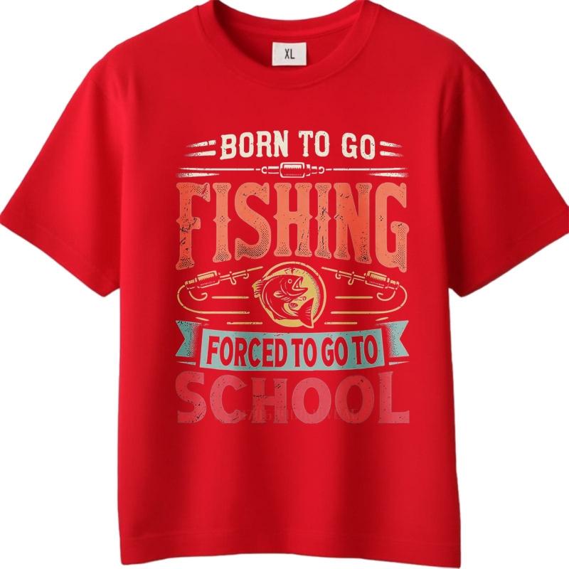 Vintage Summer Men T Shirt Born To Go Fishing Forced To Go To School Short Sleeve Workout Round Neck Teeshirt Men Cotton T Shirt