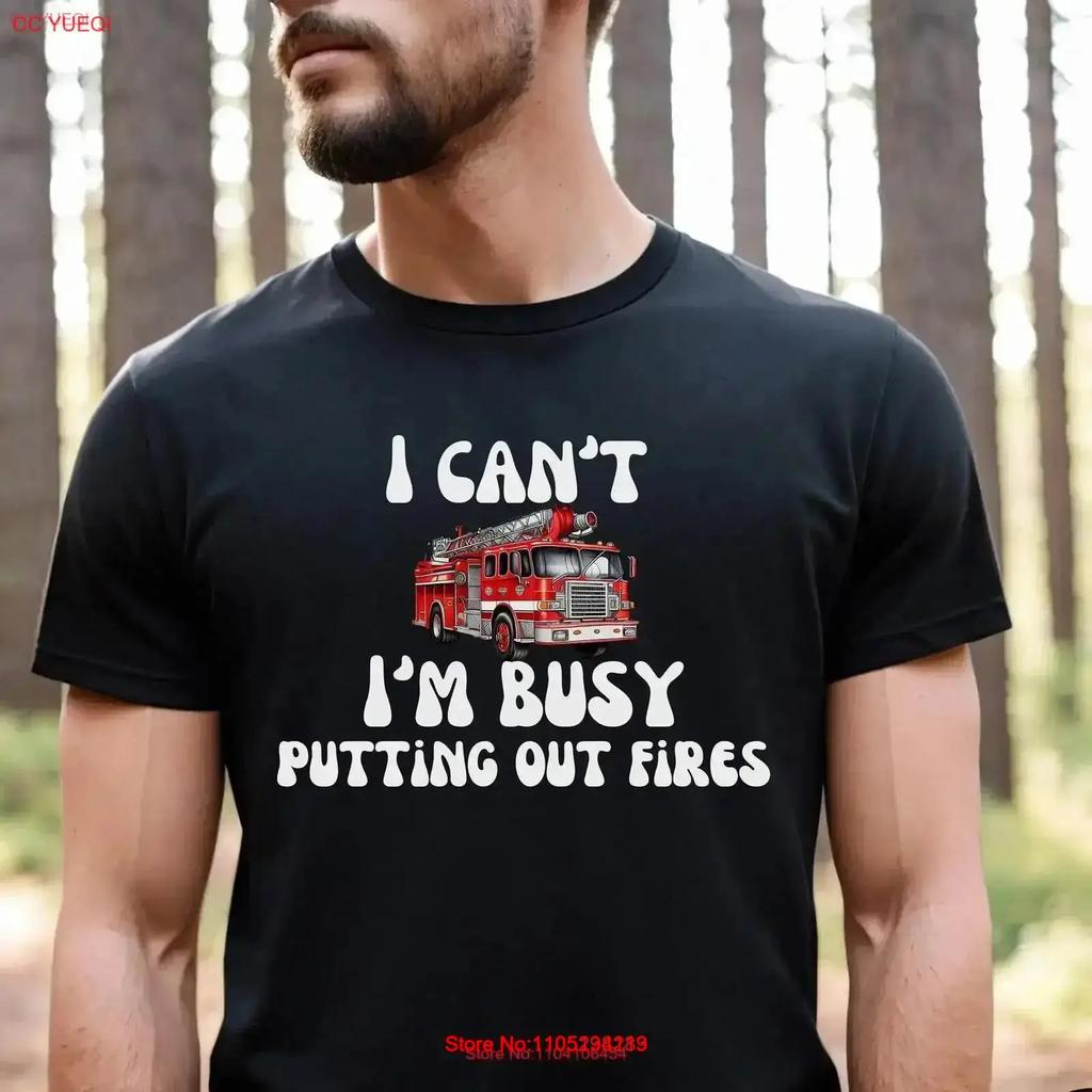 I Cant Im Busy Putting Out Fires Firefighter T Shirt Fireman For Fire Dept Truck Fathers Day vintage Washed designer clothes