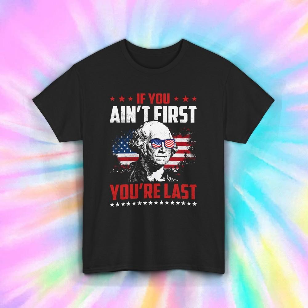 

If You Ain’t First You’re Last Funny Patriotic USA Graphic Tee S-5XL 3XL
