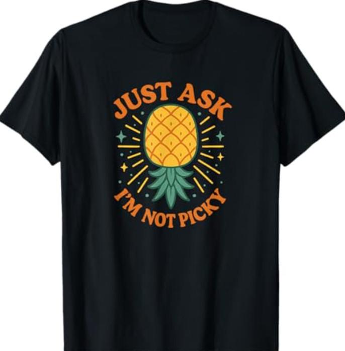 Just Ask I m Not Picky Inappropriate Pineapple Funny Women T-T-Shirt S