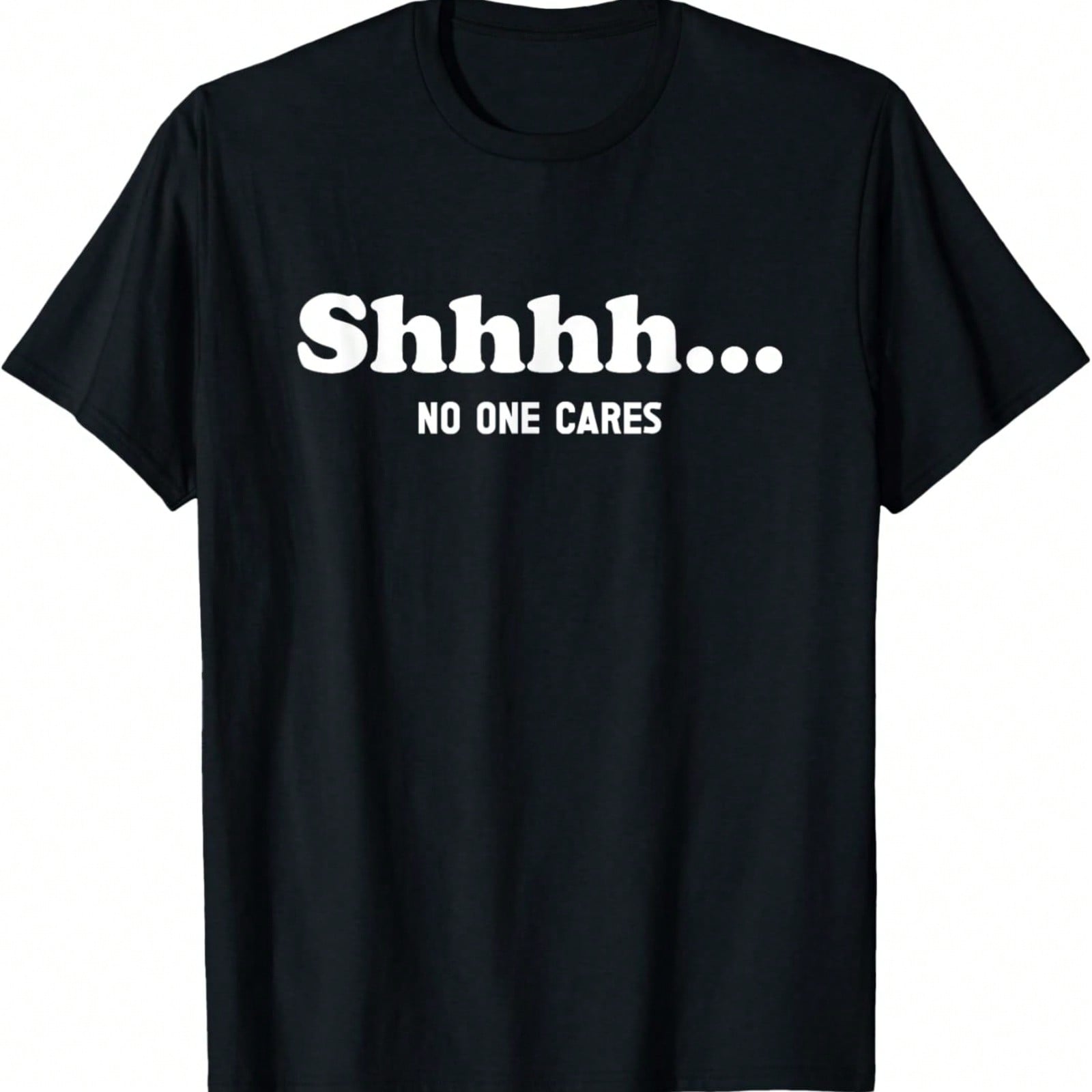 Shhhh... No One Cares - Funny Quote Sarcastic Saying T-Shirt S разноцветный