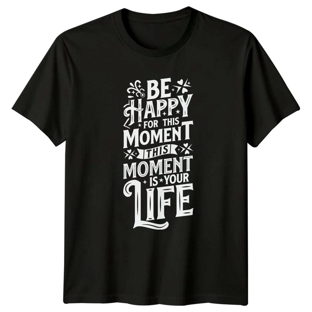 Be Happy For This Moment This T-Shirt Motivational Quotes Inspirational Gift