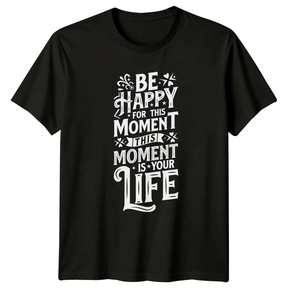 Be Happy For This Moment This T-Shirt Motivational Quotes Inspirational Gift XXL