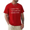 Fun Joke I Didn't Fall The Floor Just Needed A Hug T-shirt Men's Women's Couple Street Harajuku Fashion Top