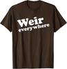 Design Funny Weir Everywhere Apparel Weir Funny Unisex T-Shirt