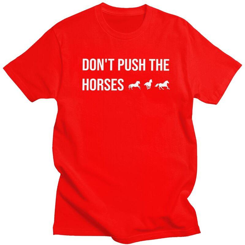 Male Dont Push The Horses T Shirts Round Neck Short Sleeve 100 Cotton Sarcastic Minds Tee Shirt Casual Streetwear Clothing