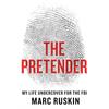 The Pretender: My Life Undercover for the FBI
