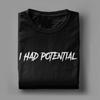 Unisex I Had Potential TShirts  100 Cotton Clothing Summer Vintage Short Sleeve TShirt O Neck Hippie Pattern Tshirt Plus Size
