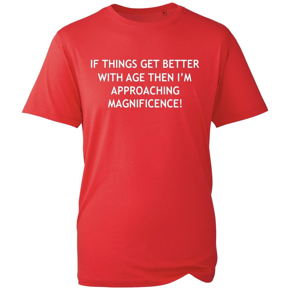 If Things Get Better With Age T Shirt Funny Milestone Birthday Unisex Tee Top S