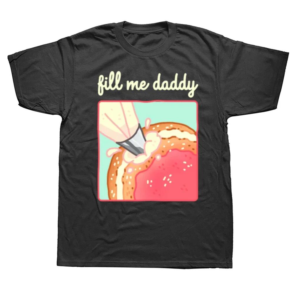 New Fill Me Daddy Donut T Shirt Funny Dirty Jokes Adult Humor Puns Tops Casual Unisex Oneck Soft Fashion Shortsleev Streetwear