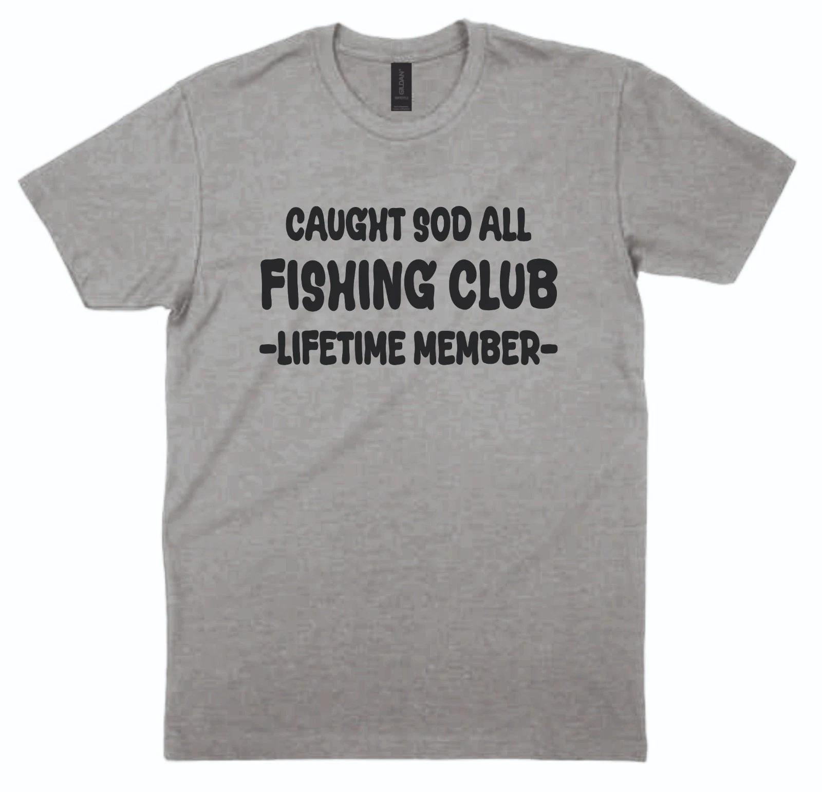 Fishing T shirt Caught Sod All Fishing Club Lifetime Member Angling Xmas Gift XL
