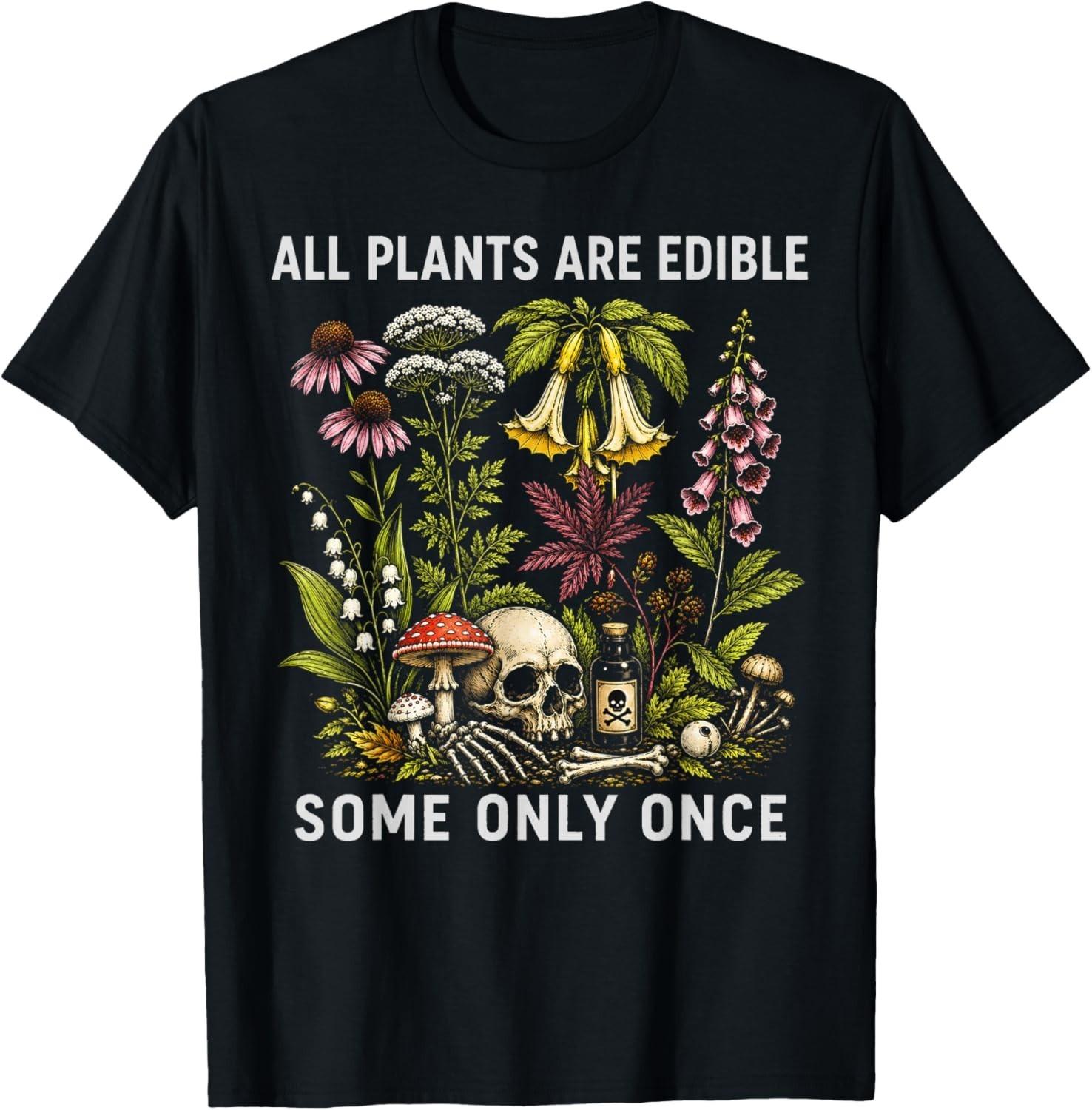 All Plants Are Edible Some Only Once Foraging Mushroom Dark Humor T-Shirt S разноцветный
