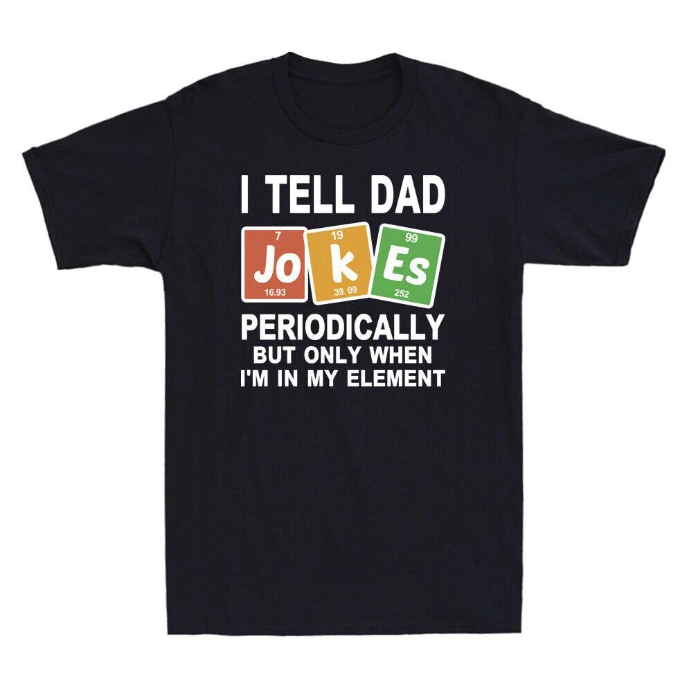 I Tell Dad Jokes Periodically But Only When I'm My Element Novelty Men's T-Shirt