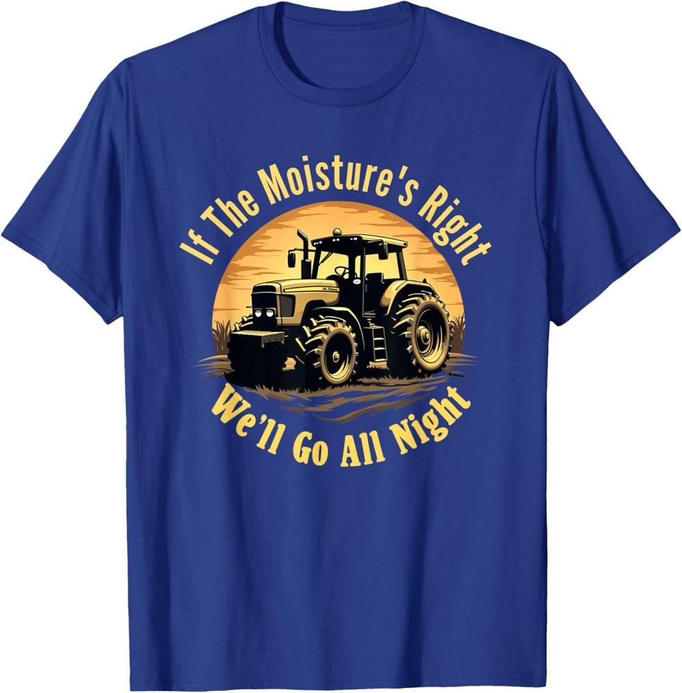 Funny Retro If The Moisture s Right We ll Go All Night T-Shirt Unisex T-Shirt XXL