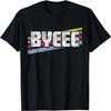 BYEEE Funny Sayings Sarcastic Humor Gag Gift Retro Style T-Shirt