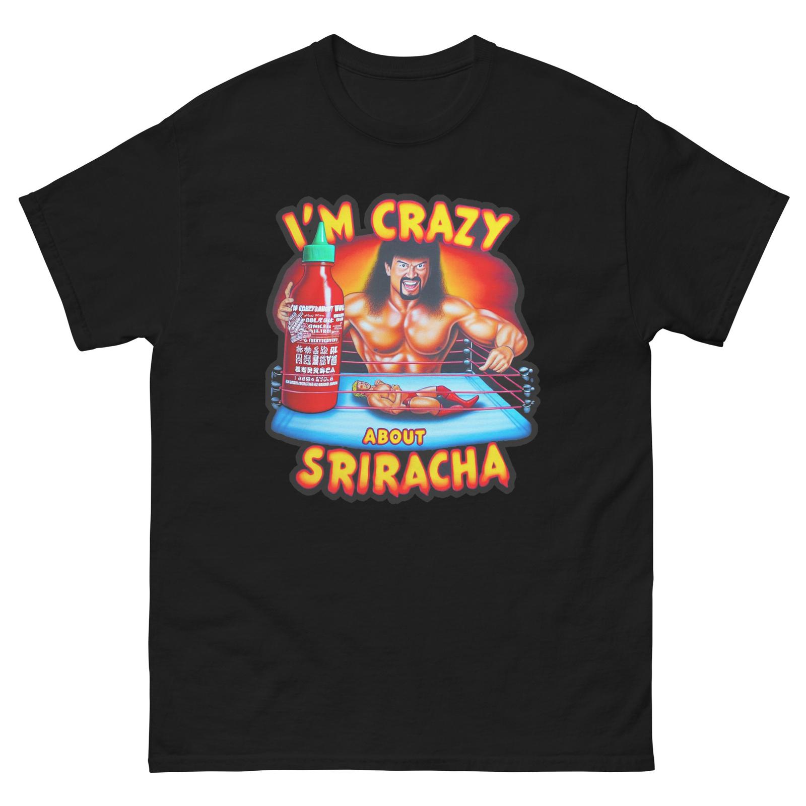 I m Crazy About Sriracha Funny T-Shirt Shirt XXXXL