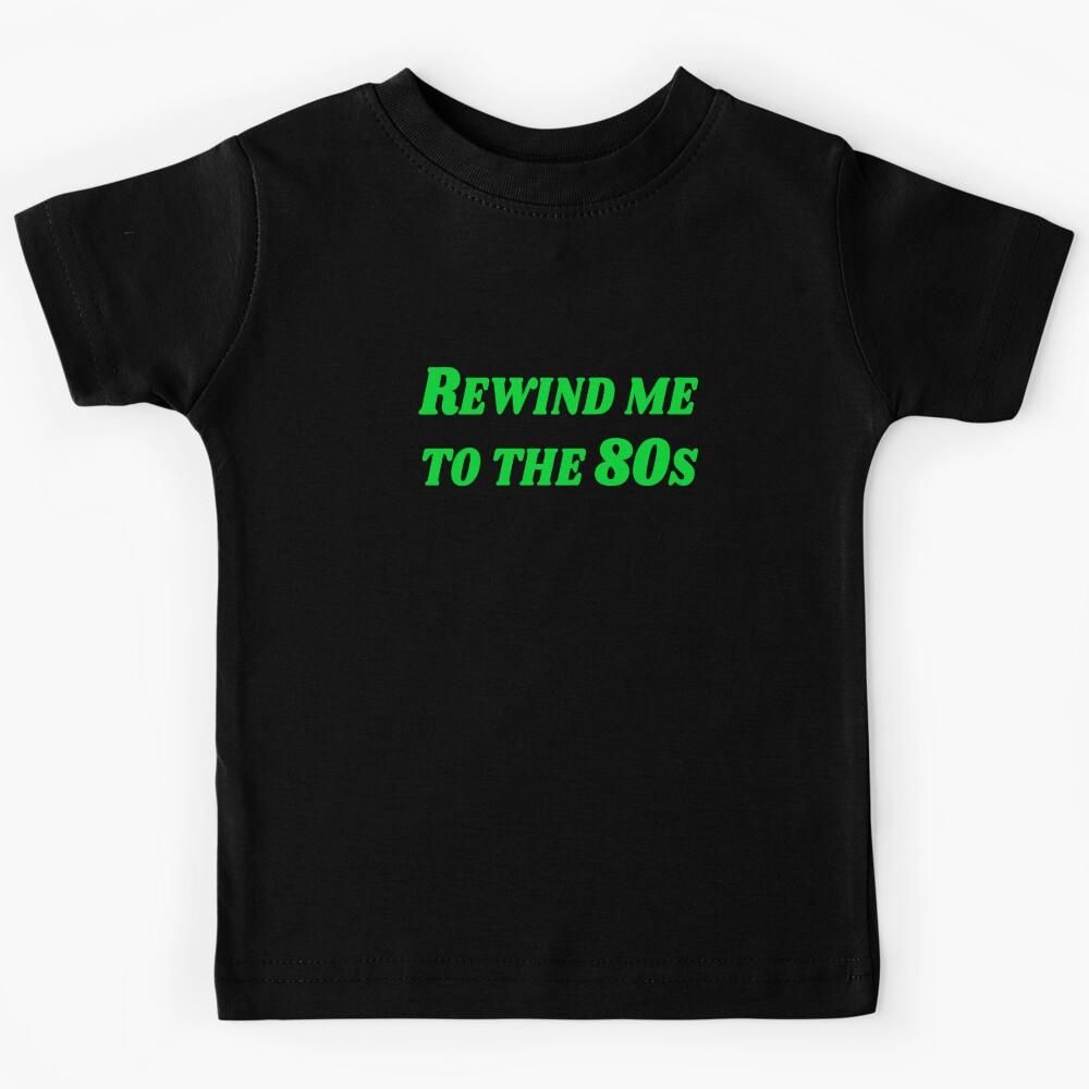 Rewind me to the 80s Kids T-Shirt 160