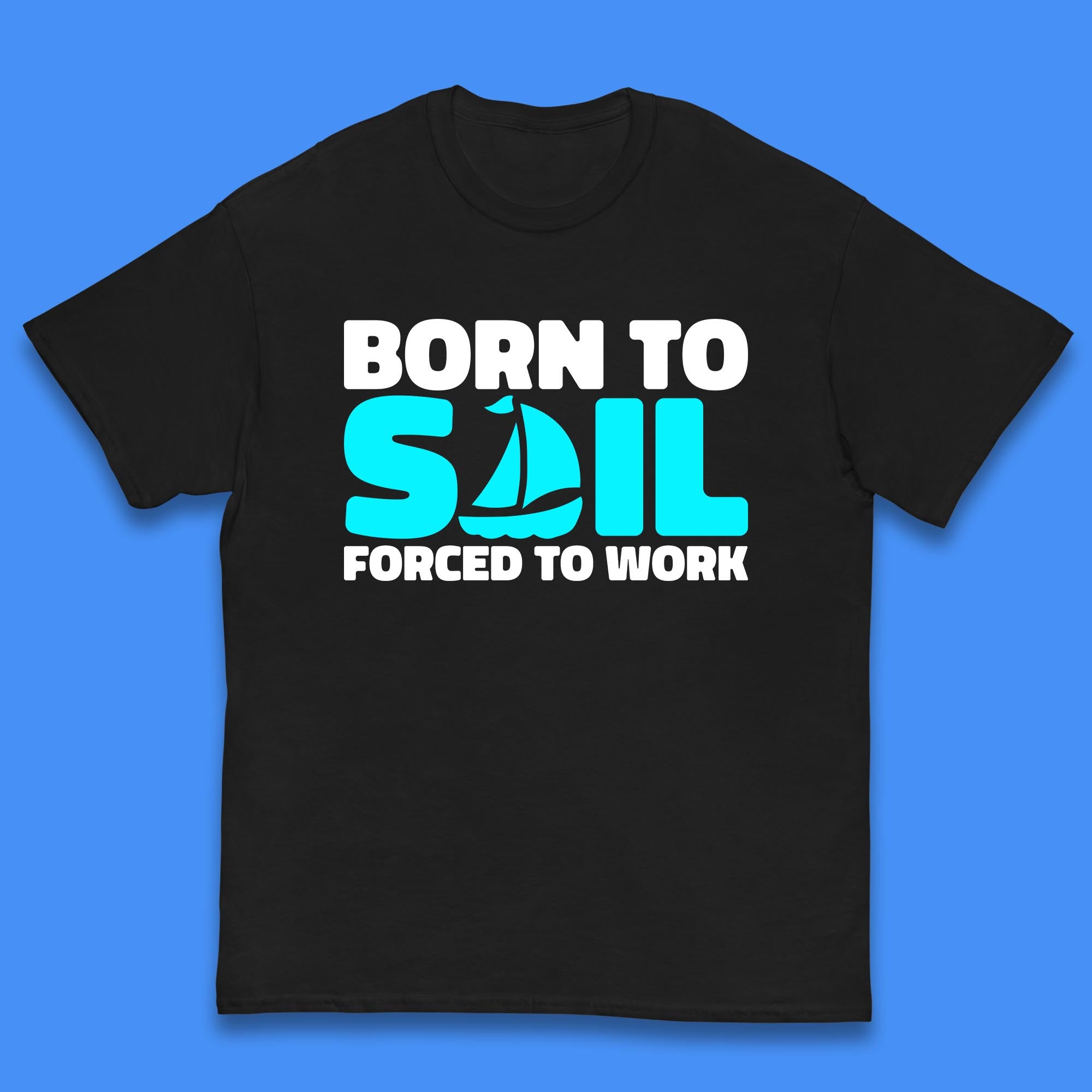 Born To Sail Forced To Work Funny Sailing Boating Ship Sailor Kids T Shirt 120