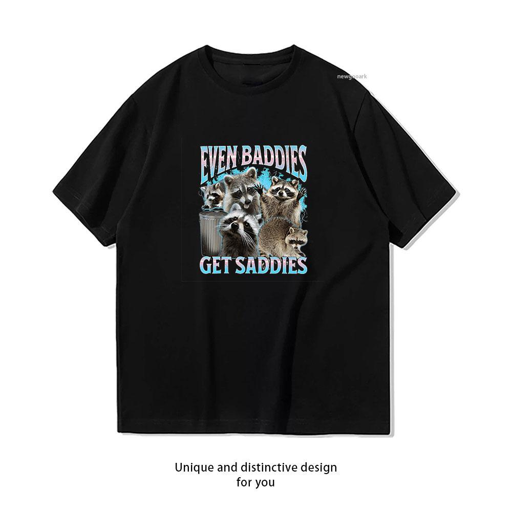 

Even Baddies Get Saddies Funny Raccoon tshirt woman man Casual cotton printed t shirts Creative Adult Oneck streetwear 4XL