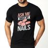 Funny Tshirt Travel Man Oneck Tshirt Brand Ask Me About My Nails Classic Women Teeshirt Oversized Tshirt Classic Tshirt