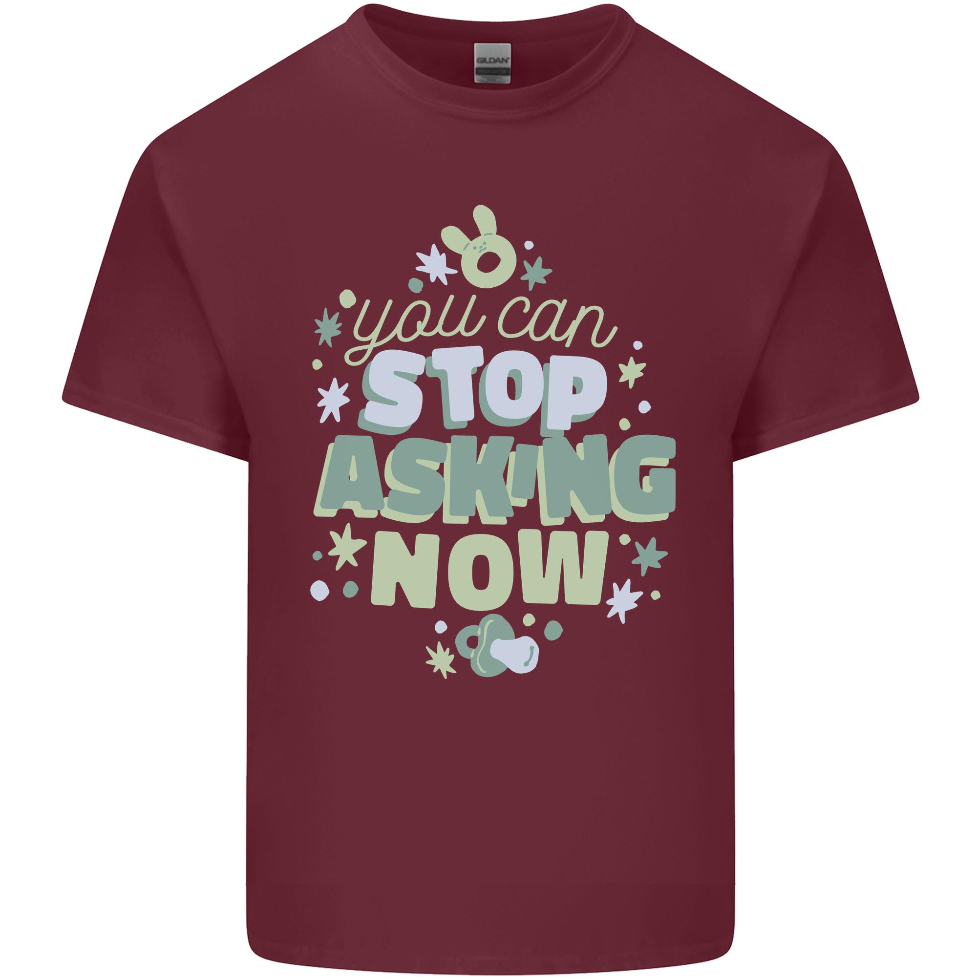 Stop Asking Now New Baby Pregnancy Pregnant Unisexs Light Cotton TShirt S