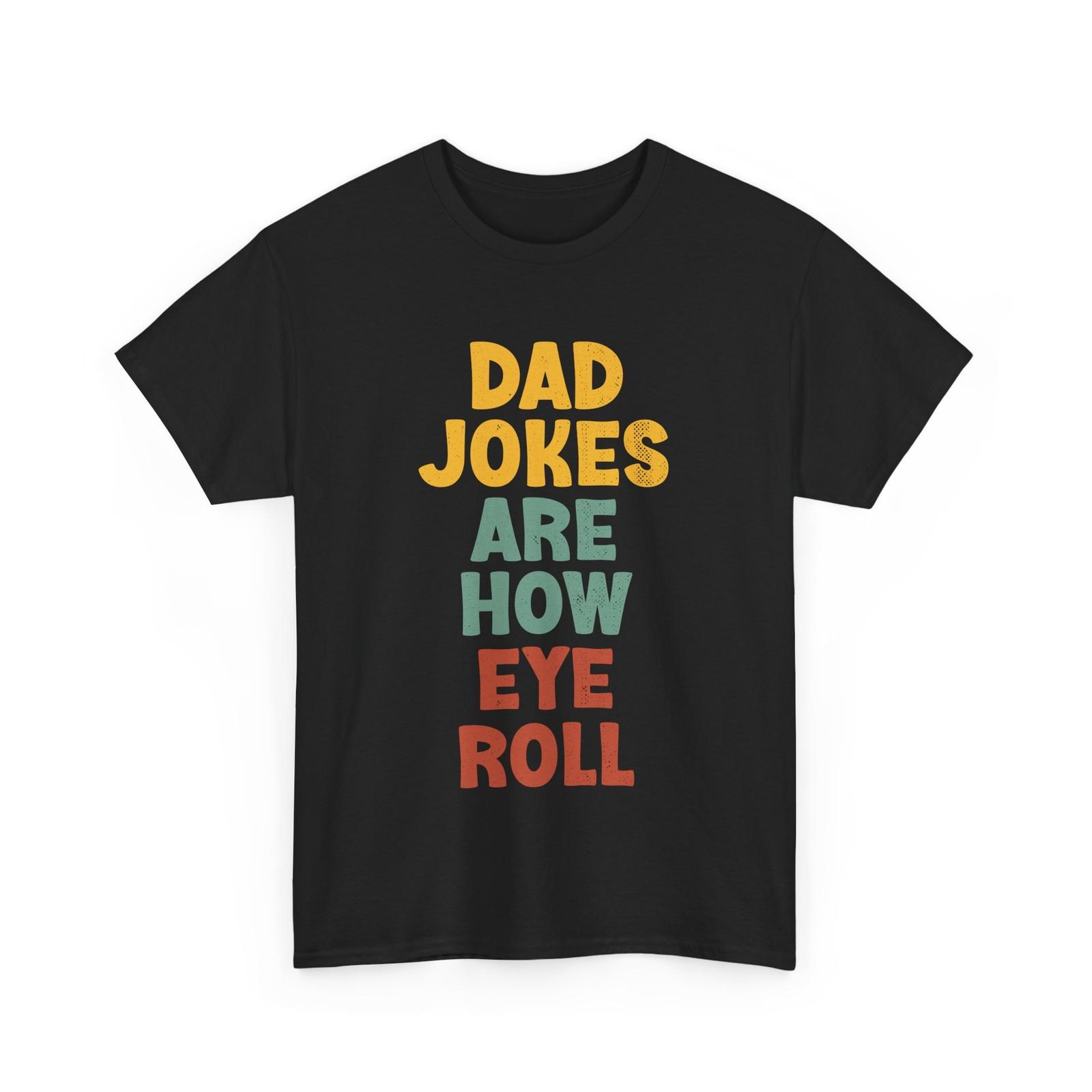 Dad Jokes T-shirt, Dad Jokes Are How Eye Roll Sarcasm Jokes Lovers Funny Shirt XL