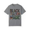 Black Teacher Magic Unisex Garment-Dyed T-Shirt - Celebrate Educators!
